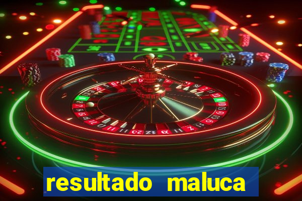 resultado maluca bahia de hoje